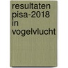 Resultaten PISA-2018 in vogelvlucht by N.A.M. Maassen