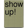 Show up! door Arja Veerman