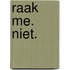 Raak me. Niet.