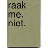 Raak me. Niet. door Laura Kneidl