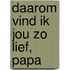 Daarom vind ik jou zo lief, papa