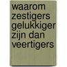Waarom zestigers gelukkiger zijn dan veertigers door Manu Adriaens
