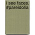 I See Faces. #pareidolia