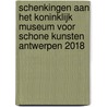 Schenkingen aan het Koninklijk Museum voor Schone Kunsten Antwerpen 2018 by Ulrike Muller