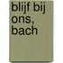 Blijf bij ons, Bach