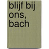 Blijf bij ons, Bach door Sigiswald Kuijken