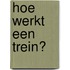 Hoe werkt een trein?