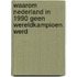 Waarom Nederland in 1990 geen wereldkampioen werd