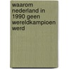 Waarom Nederland in 1990 geen wereldkampioen werd door John Swelsen