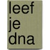 LEEF JE DNA