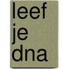 LEEF JE DNA door Alice Kroeze