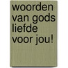 Woorden van Gods liefde voor jou! by Ans Heij-de boer
