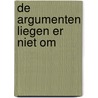 De argumenten liegen er niet om door Olax .