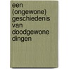 Een (ongewone) geschiedenis van doodgewone dingen door Annegreet van Bergen