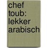 Chef Toub: Lekker Arabisch by Mounir Toub