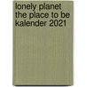 Lonely planet The Place to Be Kalender 2021 by Lonely Planet