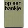 Op een bankje by Wim van den Berg