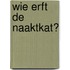 Wie erft de naaktkat?