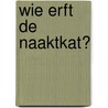 Wie erft de naaktkat? door Lucienne van der Geld