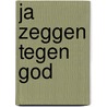 Ja zeggen tegen God door Max Lucado