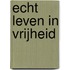 Echt leven in vrijheid