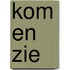 Kom en zie