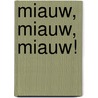 Miauw, miauw, miauw! by Annie M.G. Schmidt