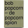 Bob Popcorn – De Popcorn Spion by Maranke Rinck