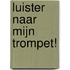 Luister naar mijn trompet!