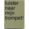 Luister naar mijn trompet! by Mo Willems
