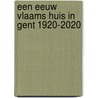 Een eeuw Vlaams Huis in Gent 1920-2020 by Peter Van Windekens