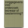 Zorggegevens voor onderzoek: bezwaar of toestemming? door T. Urbanus