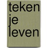 Teken je leven by Kris Bossenbroek