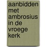 Aanbidden met Ambrosius in de vroege kerk by M.A. van Willigen