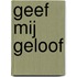 Geef mij geloof