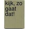 Kijk, zo gaat dat! by Tischa Neve
