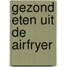 Gezond eten uit de airfryer door Francis van Arkel