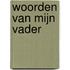 Woorden van mijn vader
