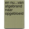 En nu...van afgebrand naar opgebloeid door Bea Kalter