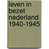 Leven in bezet Nederland 1940-1945 by Ad van Liempt