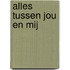 Alles tussen jou en mij