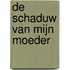 De schaduw van mijn moeder