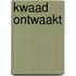 Kwaad ontwaakt