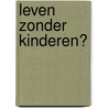 Leven zonder kinderen? by Miriam De Rycke