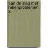 Aan de slag met rekenproblemen 2 by Marije van Oostendorp