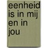 Eenheid is in Mij en in Jou