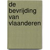 De bevrijding van Vlaanderen by Johanna Spaey