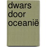 Dwars door Oceanië by Wouter Deboot