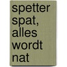 Spetter Spat, alles wordt nat door Ellen Delange