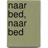 Naar bed, naar bed by Valeria Kiselova